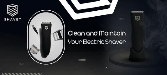 How to Clean and Maintain Your Electric Shaver Properly
